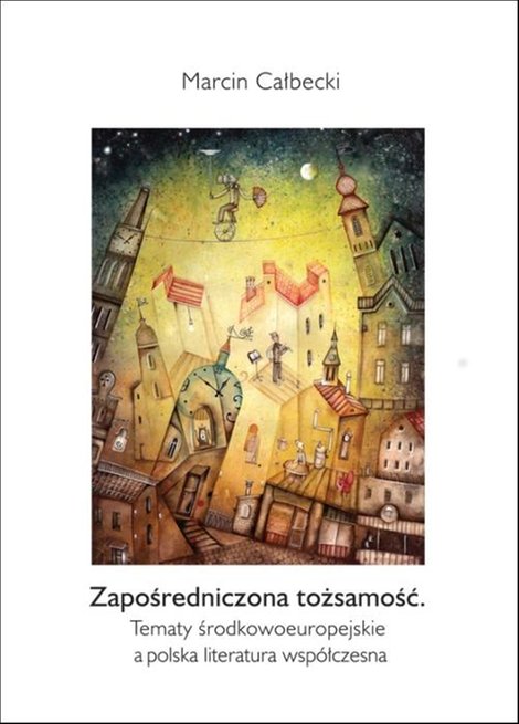 ebooki: Zapośredniczona tożsamość. Tematy środkowoeuropejskie a polska literatura współczesna – ebook