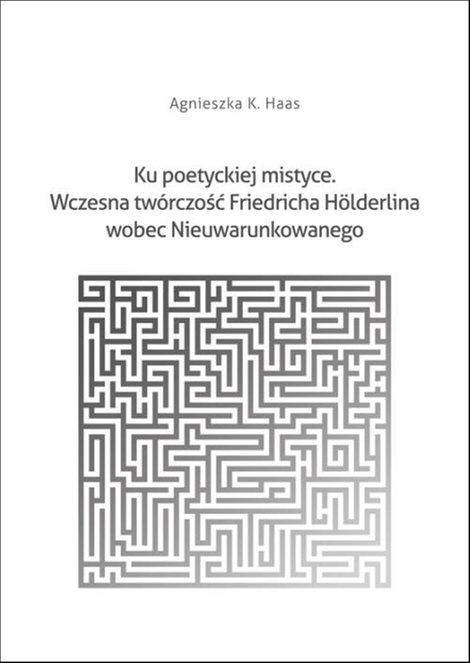 ebooki: Ku poetyckiej mistyce. Wczesna twórczość Friedricha Hölderlina wobec Nieuwarunkowanego – ebook