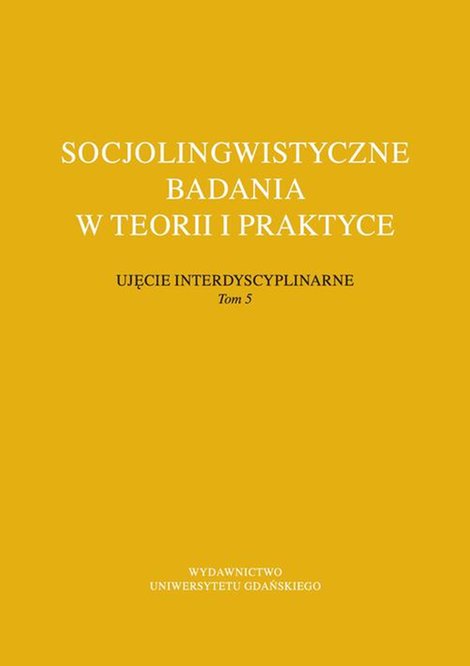 ebooki: Socjolingwistyczne badania w teorii i praktyce Ujęcie interdyscyplinarne. Tom 5 – ebook