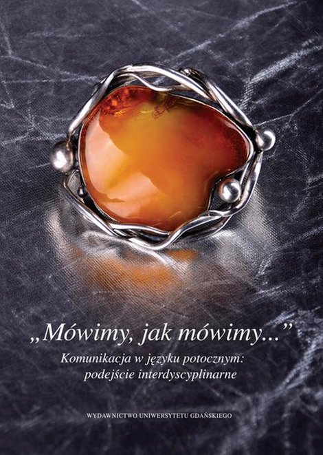 ebooki: „Mówimy, jak mówimy...” Komunikacja w języku potocznym: podejście interdyscyplinarne – ebook