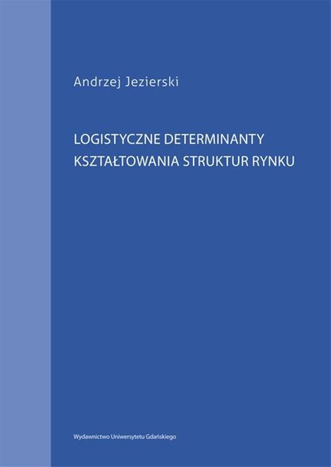 ebooki: Logistyczne determinanty kształtowania struktur rynku – ebook