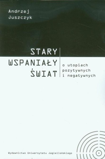 ebooki: Stary wspaniały świat: O utopiach pozytywnych i negatywnych – ebook