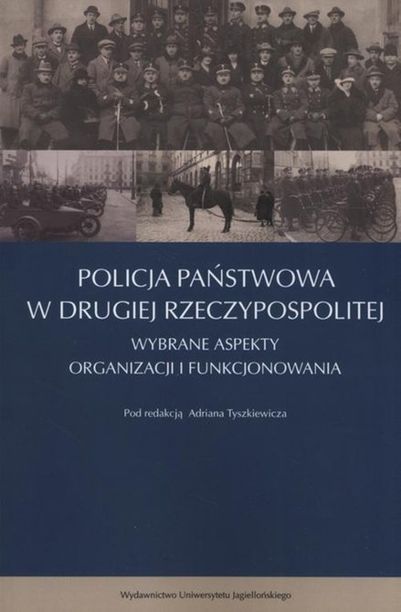 ebooki: Policja Państwowa w Drugiej Rzeczpospolitej: Wybrane aspekty organizacji i funkcjonowania – ebook