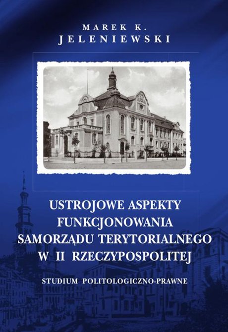 ebooki: Ustrojowe aspekty funkcjonowania samorządu terytorialnego w II Rzeczypospolitej. Studium politologiczno-prawne – ebook