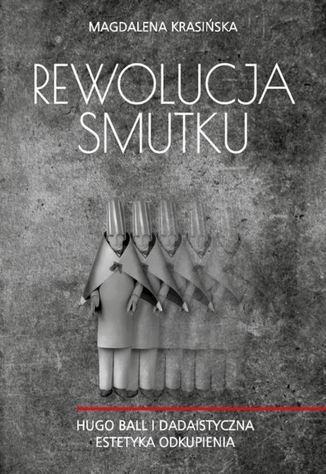 ebooki: Rewolucja smutku. Hugo Ball i dadaistyczna estetyka odkupienia – ebook