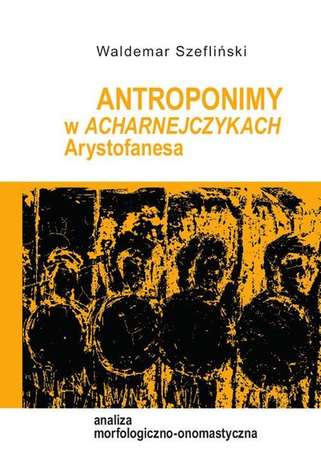 ebooki: Antroponimy w Acharnejczykach Arystofanesa. Analiza morfologiczno-onomastyczna – ebook