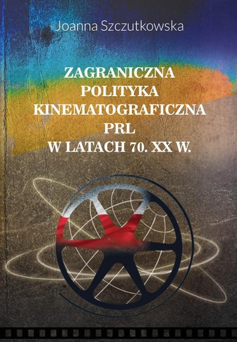 ebooki: Zagraniczna polityka kinematograficzna PRL w latach 70. XX w. – ebook