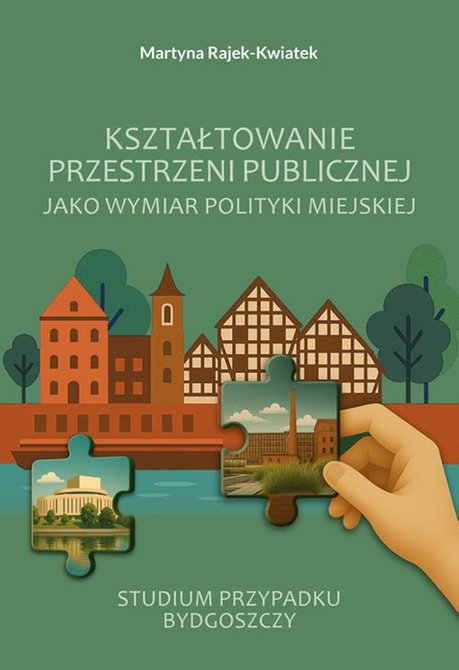ebooki: Kształtowanie przestrzeni publicznej jako wymiar polityki miejskiej. Studium przypadku Bydgoszczy – ebook