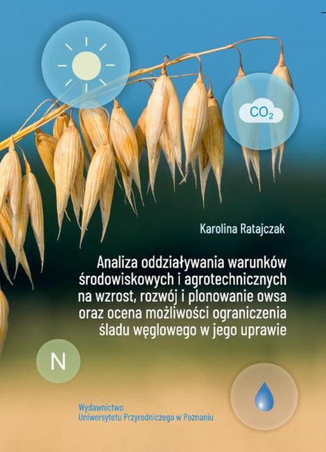ebooki: Analiza oddziaływania warunków środowiskowych i agrotechnicznych na wzrost, rozwój i plonowanie owsa oraz ocena możliwości ograniczenia śladu węglowego w jego uprawie – ebook
