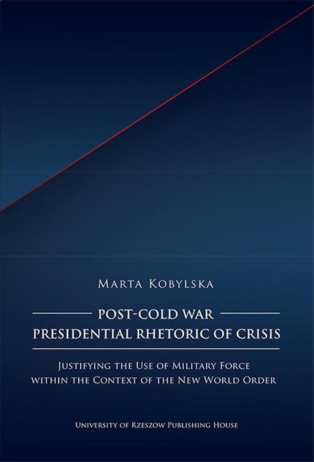 ebooki: Post-Cold War Presidential Rhetoric of Crisis. Justifying the Use of Military Force within the Context of the New World Order – ebook