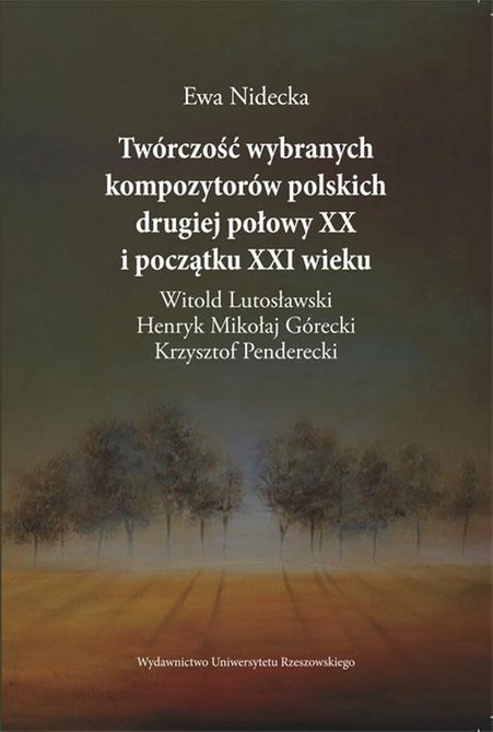 ebooki: Twórczość wybranych kompozytorów polskich drugiej połowy XX i początku XXI wieku: Witold Lutosławski, Henryk Mikołaj Górecki, Krzysztof Penderecki – ebook