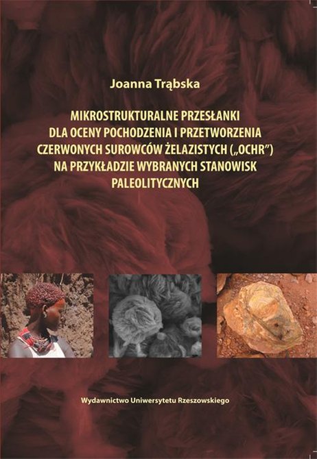 ebooki: Mikrostrukturalne przesłanki dla oceny pochodzenia i przetworzenia czerwonych surowców żelazistych ("ochr") na przykładzie wybranych stanowisk paleolitycznych – ebook