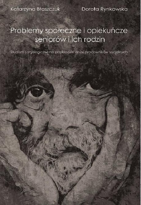 ebooki: Problemy społeczne i opiekuńcze seniorów i ich rodzin: Studium socjologiczne na przykładzie opinii pracowników socjalnych – ebook