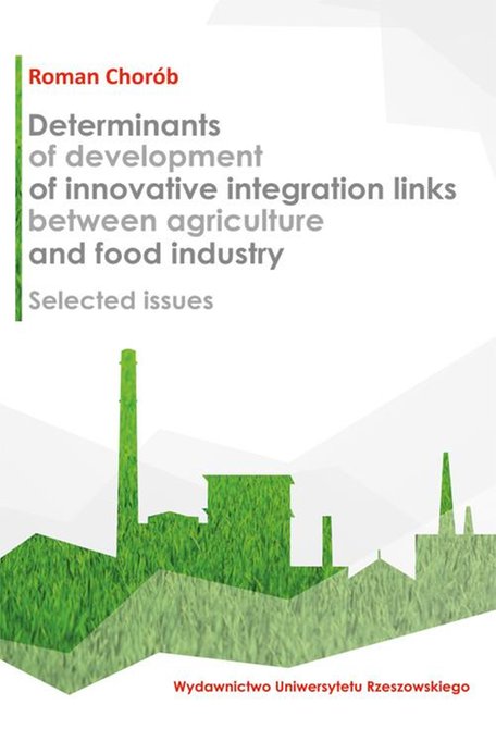 ebooki: Determinants of development of innovative integration links between agriculture and food industry: Selected issues (on the example of Podkarpackie Province) – ebook