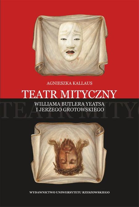 ebooki: Teatr mityczny Williama Butlera Yeatsa i Jerzego Grotowskiego – ebook