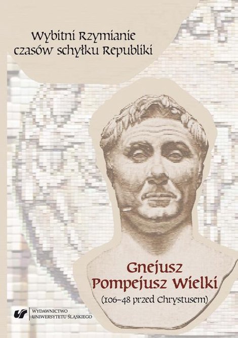 ebooki: Wybitni Rzymianie czasów schyłku Republiki. Gnejusz Pompejusz Wielki (106-48 przed Chrystusem) – ebook