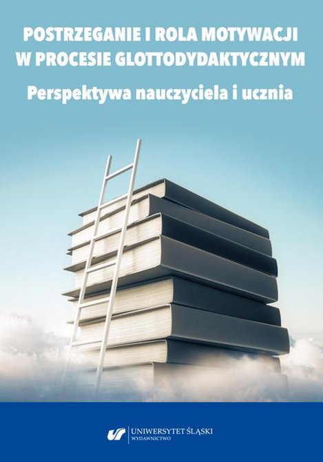 ebooki: Postrzeganie i rola motywacji w procesie glottodydaktycznym. Perspektywa nauczyciela i ucznia – ebook