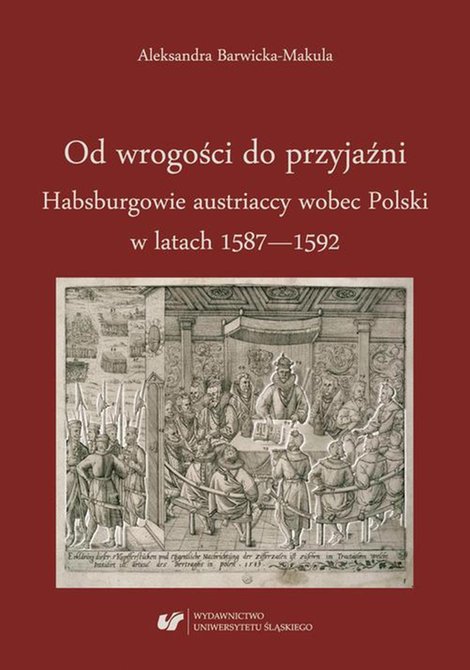ebooki: Od wrogości do przyjaźni. Habsburgowie austriaccy wobec Polski w latach 1587-1592 – ebook