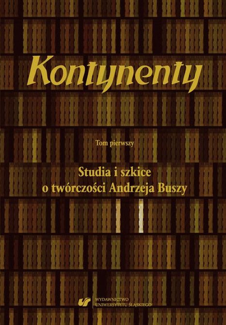ebooki: Kontynenty. T. 1: Studia i szkice o twórczości Andrzeja Buszy – ebook