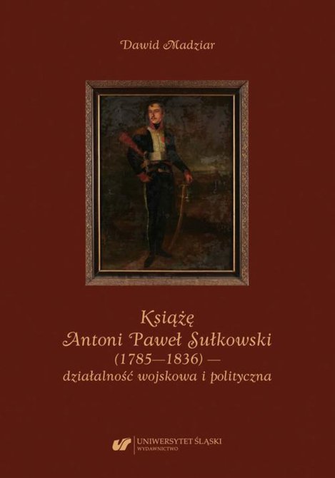 ebooki: Książę Antoni Paweł Sułkowski (1785—1836) — działalność wojskowa i polityczna – ebook