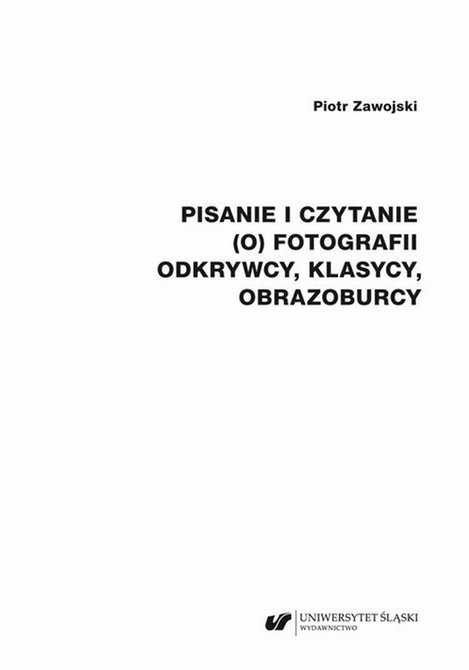 ebooki: Pisanie i czytanie (o) fotografii. Odkrywcy, klasycy, obrazoburcy – ebook