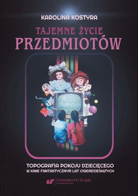 ebooki: Tajemne życie przedmiotów. Topografia pokoju dziecięcego w kinie fantastycznym lat osiemdziesiątych – ebook