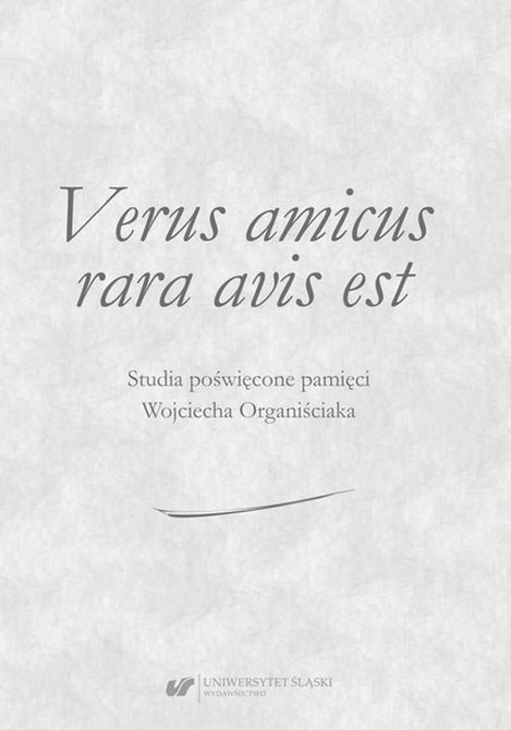 ebooki: Verus amicus rara avis est. Studia poświęcone pamięci Wojciecha Organiściaka – ebook