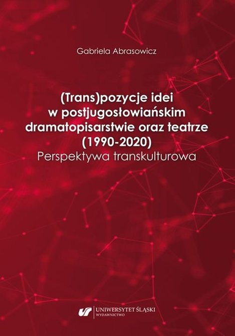 ebooki: (Trans)pozycje idei w postjugosłowiańskim dramatopisarstwie oraz teatrze (1990-2020). Perspektywa transkulturowa – ebook