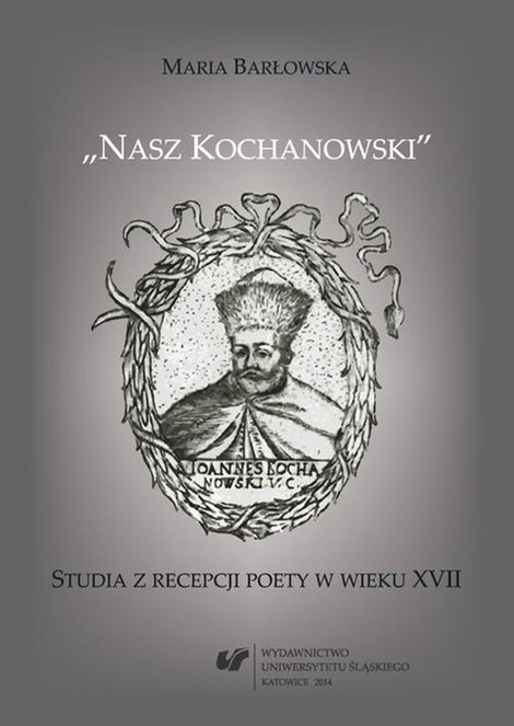 ebooki: „Nasz Kochanowski” Studia z recepcji poety w wieku XVII – ebook
