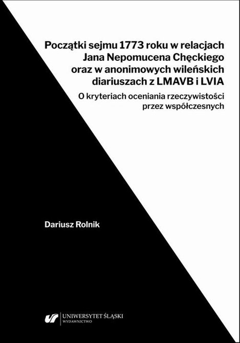 ebooki: Początki sejmu 1773 roku w relacjach Jana Nepomucena Chęckiego oraz w anonimowych wileńskich diariuszach z LMAVB i LVIA. O kryteriach oceniania rzeczywistości przez współczesnych – ebook
