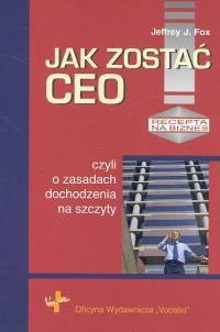 : Jak zostać CEO czyli o zasadach dochodzenia na szczyty – książka