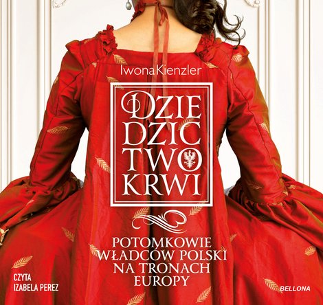 audiobooki: Dziedzictwo krwi. Potomkowie władców Polski na tronach Europy – audiobook