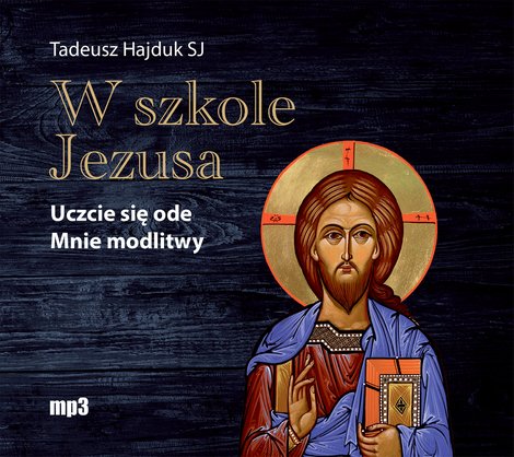 audiobooki: W szkole Jezusa. Uczcie się ode mnie modlitwy – audiobook