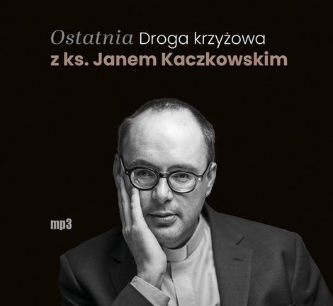 audiobooki: Ostatnia Droga krzyżowa z ks. Janem Kaczkowskim – audiobook