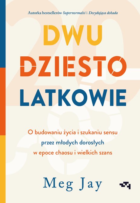 ebooki: Dwudziestolatkowie. O budowaniu życia i szukaniu sensu przez młodych dorosłych w epoce chaosu i wielkich szans – ebook