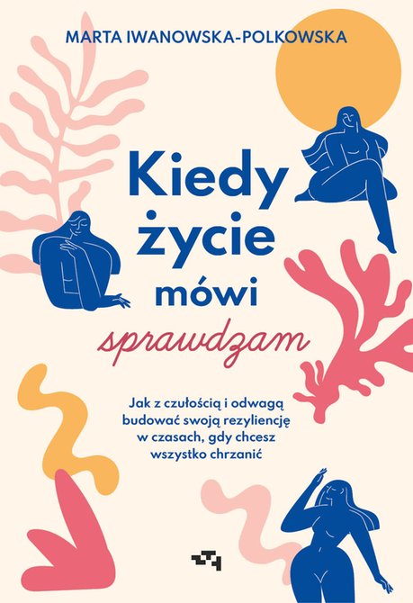 ebooki: Kiedy życie mówi sprawdzam. Jak z czułością i odwagą budować swoją rezyliencję w czasach, gdy chcesz wszystko chrzanić – ebook