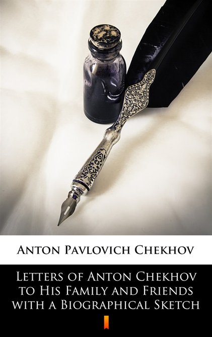 ebooki: Letters of Anton Chekhov to His Family and Friends with a Biographical Sketch – ebook