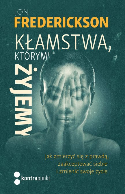 ebooki: Kłamstwa, którymi żyjemy. Jak zmierzyć się z prawdą, zaakceptować siebie i zmienić swoje życie Wydania II – ebook