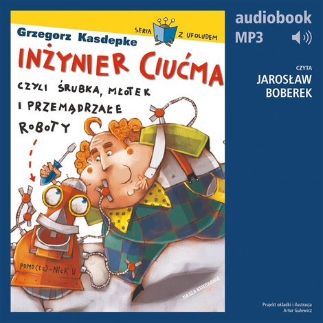 audiobooki: Inżynier Ciućma, czyli śrubka, młotek i przemądrzałe roboty – audiobook