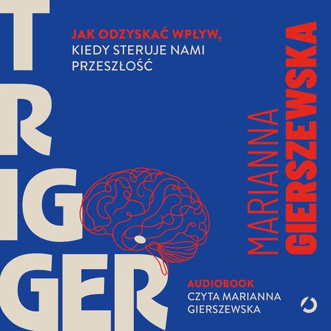 audiobooki: Trigger. Jak odzyskać wpływ, kiedy steruje nami przeszłość – audiobook
