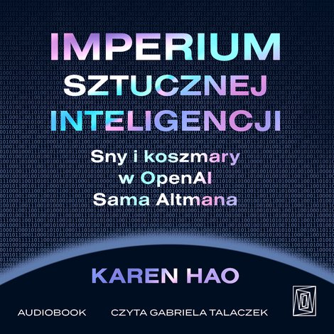 audiobooki: Imperium sztucznej inteligencji. Sny i koszmary w OpenAI Sama Altmana – audiobook