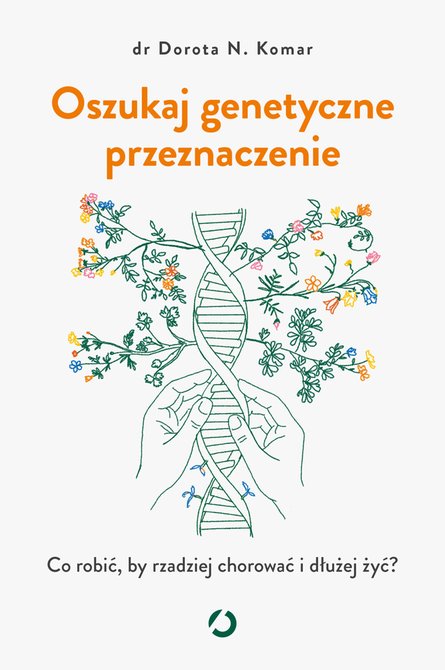 ebooki: Oszukaj genetyczne przeznaczenie. Co robić, by rzadziej chorować i dłużej żyć? – ebook