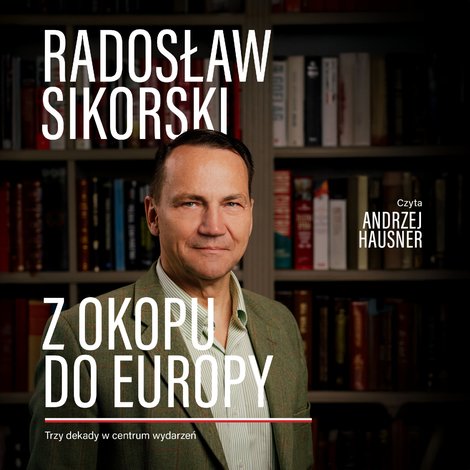 audiobooki: Z okopu do Europy. Trzy dekady w centrum wydarzeń – audiobook