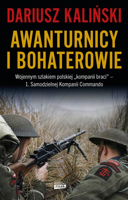 ebooki: Awanturnicy i bohaterowie. Wojennym szlakiem polskiej „kompanii braci” - 1. Samodzielnej Kompanii Commando – ebook