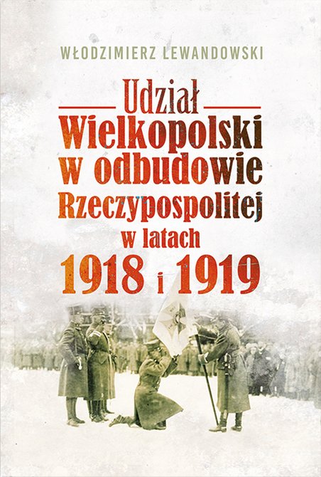ebooki: Udział Wielkopolski w odbudowie Rzeczypospolitej w latach 1918 i 1919 – ebook