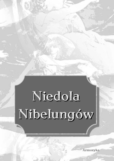 ebooki: Niedola Nibelungów, inaczej Pieśń o Nibelungach czyli Das Nibelungenlied – ebooki