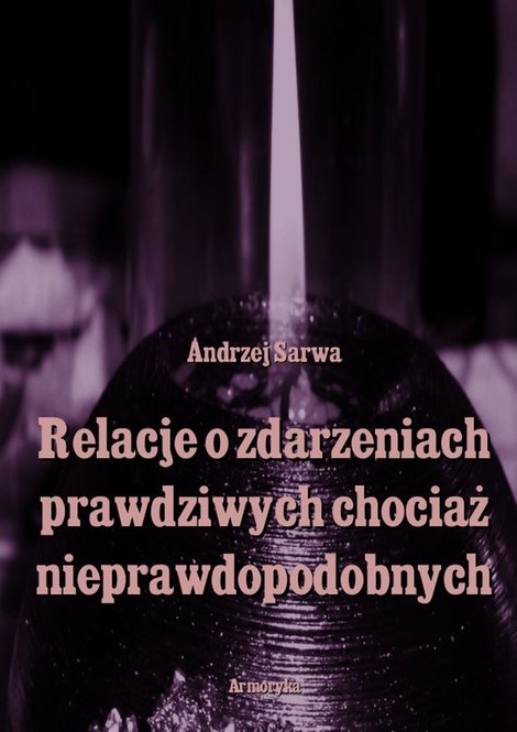 ebooki: Relacje o zdarzeniach prawdziwych, chociaż nieprawdopodobnych – ebooki