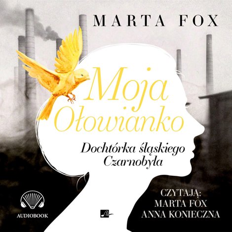 audiobooki: Moja Ołowianko. Dochtórka śląskiego Czarnobyla – audiobooki
