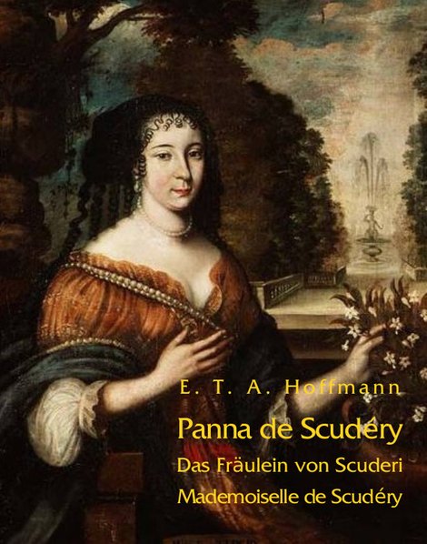 ebooki: Panna de Scudéry. Opowiadanie z czasów Ludwika XIV. Das Fräulein von Scuderi. Erzählung aus dem Zeitalter Ludwig des Vierzehnten. Mademoiselle de Scudéry. Chronique du règne de Louis XIV – ebooki