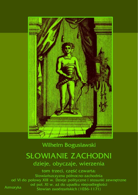 ebooki: Słowianie Zachodni: dzieje, obyczaje, wierzenia, tom trzeci, część czwarta: Słowiańszczyzna północno-zachodnia od VI do połowy XIII wieku. Dzieje polityczne i stosunki zewnętrzne od poł. XI w. aż do upadku niepodległości Słowian zaodrzańskich (1036-1171) – ebooki